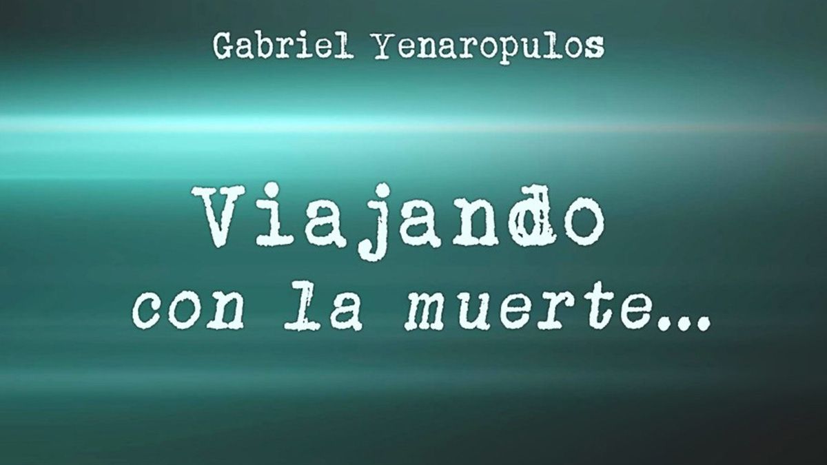 Hoy se presenta el libro Viajando con la muerte de Gabriel Yenaropulos.